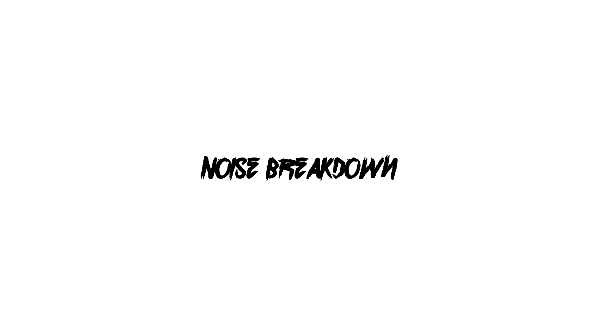 Noise Breakdown