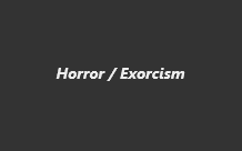 Horror / Exorcism